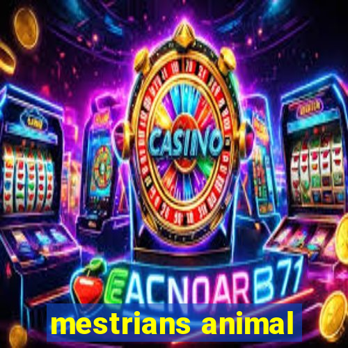 mestrians animal